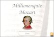 Millionenquiz Mozart Start. zur Verfügung gestellt von education highway Frage 1 von 30 Wann wurde Wolfgang Amadeus Mozart geboren? 27. Jänner 1756 27
