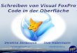 Uwe Habermann Uwe@VandU.eu Venelina Jordanova Venelina@VandU.eu Schreiben von Visual FoxPro Code in der Oberfläche