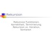 Rekursion Rekursive Funktionen, Korrektheit, Terminierung, Rekursion vs. Iteration, Sortieren