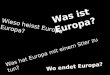 Was hat Europa mit einem Stier zu tun? Was ist Europa? Wieso heisst Europa Europa? Wo endet Europa?