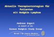 Aktuelle Therapiestrategien für Patienten mit Hodgkin Lymphom Andreas Engert on behalf of the German Hodgkin Study Group