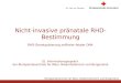Blutspendezentrale für Wien, Niederösterreich und Burgenland Nicht-invasive pränatale RHD-Bestimmung RHD-Genotypisierung zellfreier fetaler DNA 32. Informationsgespräch