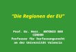 Die Regionen der EU Prof. Dr. Herr. ANTONIO BAR CENDON Professor für Verfassungsrecht an der Universität Valencia