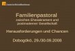 Familienpastoral zwischen Ehesakrament und postmoderner Gesellschaft Herausforderungen und Chancen Dobog³k¶, 29./30.09.2008