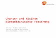 Chancen und Risiken biomedizinischer Forschung Dr.med. Michael Herschel Leiter Klinische Forschung GlaxoSmithKline GmbH & Co. KG
