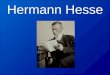 Hermann Hesse Hermann Karl Hesse 2. Juli 1877 in Calw geboren Deutsch-schweiziger Dichter, Schriftsteller und Freizeitmaler Bekannteste Werke: Der Steppenwolf