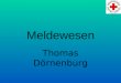 Meldewesen Thomas Dörnenburg. Was ist Meldewesen? Die Kommunikation zwischen Führung und Einsatzkraft in Wort oder Schrift!!!