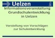 Informationsveranstaltung Grundschulentwicklung in Uelzen Vorstellung von Vorschlägen zur Schulentwicklung