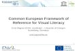 1 Common European Framework of Reference for Visual Literacy Ernst Wagner (ENViL coordinator – University of Erlangen- Nuremberg, Germany) ernst.wagner@fau.de