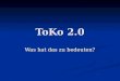 ToKo 2.0 Was hat das zu bedeuten?. Was hat sich in der Vergangenheit positiv ge¤ndert? œberstunden minimiert œberstunden minimiert Regelung der Urlaubseinreichung