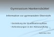 Gymnasium Hankensbüttel Information zur gymnasialen Oberstufe Gestaltung der Qualifikationsphase Anforderungen in der Abiturprüfung September 2014