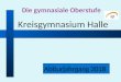 Abiturjahrgang 2018 Die gymnasiale Oberstufe Kreisgymnasium Halle
