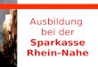 Ausbildung bei der Sparkasse Rhein-Nahe Bingen Schwabenheim Bad Kreuznach Geschäftsgebiet Ingelheim Kirn