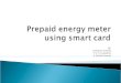 Prepaid Energy Meter Using Smart Card