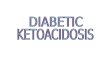 Diabetic Ketoacidosis Written Report