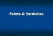 Paint and Varnishes