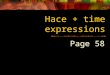 Hace+ time expressions ch. 1B