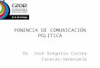 PONENCIA DE COMUNICACIÓN POLITICA Dr. José Gregorio Correa Caracas-Venezuela