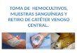 TOMA DE HEMOCULTIVOS, MUESTRAS SANGUÍNEAS Y RETIRO DE CATÉTER VENOSO CENTRAL