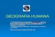 GEOGRAFIA HUMANA  La Geografía Humana se apoya en la DEMOGRAFÍA, que toma para su estudio factores CUANTITATIVOS (Datos estadísticos), y CUALITATIVOS
