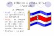 ¡VEN CONMIGO A COSTA RICA! ¡Pura vida! LA BANDERA  Azul - el cielo, la oportunidad y la libertad  Roja - la sangre de los soldados y el calor del corazón