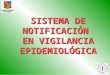 SISTEMA DE NOTIFICACIÓN EN VIGILANCIA EPIDEMIOLÓGICA