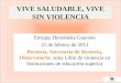 VIVE SALUDABLE, VIVE SIN VIOLENCIA Enrique Hernández Guerson 21 de febrero de 2013 Rectoría, Secretaria de Rectoría, Observatorio: zona Libre de violencia
