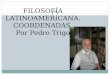 FILOSOFÍA LATINOAMERICANA. COORDENADAS Por Pedro Trigo