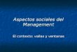 Aspectos sociales del Management El contexto: vallas y ventanas