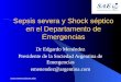 Www.reeme.arizona.edu Sepsis severa y Shock séptico en el Departamento de Emergencias Dr Edgardo Menéndez Presidente de la Sociedad Argentina de Emergencias