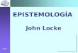 EPISTEMOLOGÍA John Locke. JOHN LOCKE John Locke, pensador inglés se le considera el padre del Empirismo y el Liberalismo moderno. Nació en Wrington el