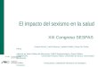El impacto del sexismo en la salud XIII Congreso SESPAS Carme Borrell; Lucía Artazcoz; Izabella Rohlfs; Diana Gil; Glòria Pérez. Agència de Salut Pública