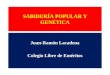 SABIDURÍA POPULAR Y GENÉTICA Juan-Ramón Lacadena Colegio Libre de Eméritos