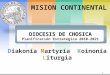 Diakonía Martyría Koinonía Liturgia DIOCESIS DE CHOSICA Planificación Estratégica 2010-2021 DIOCESIS DE CHOSICA Planificación Estratégica 2010-2021 MISION