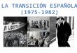 (1975-1982) es el proceso pacífico mediante el cual España deja atrás un régimen dictatorial y se convierte en un Estado democrático regido por una constitución