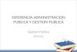 DIFERENCIA ADMINISTRACION PUBLICA Y GESTION PUBLICA Gestion Publica I.P.V.G