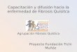 Capacitación y difusión hacia la enfermedad de Fibrosis Quísitca Agrupación Fibrosis Quística Proyecto Fundación Tichi Muñóz