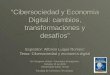 “ “Cibersociedad y Economía Digital: cambios, transformaciones y desafíos” Expositor: Alfonso Luque Romero Tema: Cibersociedad y economía digital 5o Congreso