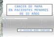 CANCER DE MAMA EN PACIENTES MENORES DE 35 AÑOS Dr.OSVALDO ARÉN FRONTERA