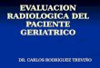 EVALUACION RADIOLOGICA DEL PACIENTE GERIATRICO DR. CARLOS RODRIGUEZ TREVIÑO