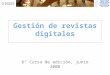 Gestión de revistas digitales 6º Curso de edición, junio 2008