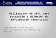 Utilización de XBRL para recepción y difusión de información financiera José Manuel Alonso Revilla Comisión Nacional del Mercado de Valores