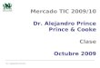 Dr. Alejandro Prince Mercado TIC 2009/10 Dr. Alejandro Prince Prince & Cooke Clase Octubre 2009