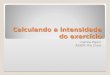 Calculando a intensidade do exercício Camila Papini ASSER- Rio Claro