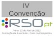 CG IV Convenção Porto, 12 de Abril de 2012 Fundação da Juventude - Casa da Companhia