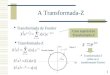 1 A Transformada-Z Transformada de Fourier Transformada-Z Transformada-Z reduz-se á transformada Fourier Caso especial da Transformada-Z