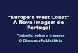 Europes West Coast A Nova Imagem de Portugal Trabalho sobre a Imagem O Discurso Publicitário