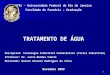 1 UFRJ – Universidade Federal do Rio de Janeiro Faculdade de Farmácia – Graduação TRATAMENTO DE ÁGUA Disciplina: Tecnologia Industrial Farmacêutica (Física