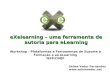 EXelearning – uma ferramenta de autoria para eLearning Selma Vedor Fernandes  Workshop - Plataformas e Ferramentas de Suporte à Formação
