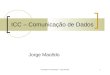 Introdução à Computação - Jorge Macêdo1 ICC – Comunicação de Dados Jorge Macêdo